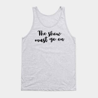 The Show Must Go On Tank Top